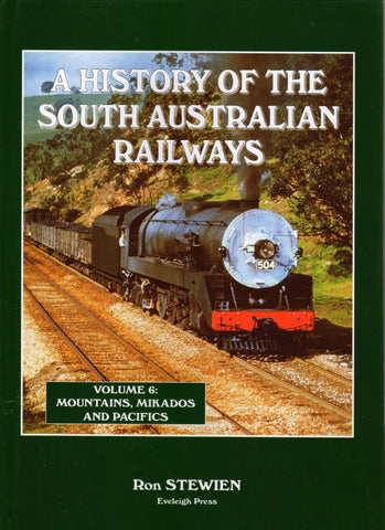 A History Of The South Australian Railways Volume 6: Mountains Mikados And Pacifics (Ascr-Sar6)
