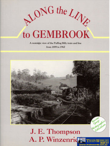 Along the Line to Gembrook: A nostalgic view of the Puffing Billy train and line from 1899 to 1962 (GT-001) - Reference