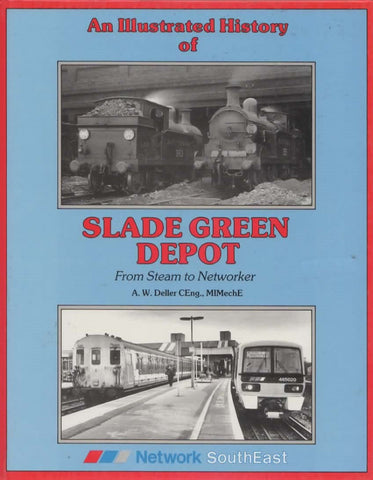 An Illustrated History Of: Slade Green Depot -From Steam To Networker (Ir619) Reference