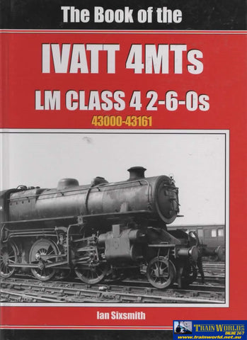 British Railways Illustrated: Special -The Book Of The Ivatt 4Mts Lm Class-4 2-6-0S 43000-43161-