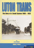 Luton Trams: The Story Of A Small System 1908-1932 (Ir97X) Reference