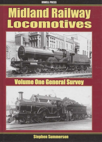 Midland Railway Locomotives: Volume #01 A Comprehensive Primary Account General Survey 1844-1922