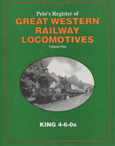 Petos Register Of Great Western Railway Locomotives: Volume #1 King 4-6-0S (Ir503) Reference