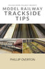 Model Railway Trackside Tips By Phillip Overton (Pob-Mrtt) Reference