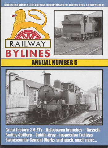 Railway Bylines: Annual #05 Celebrating Britains Light Railways Industrial Systems Country Lines &
