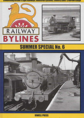 Railway Bylines: Summer Special #06 Celebrating Britains Light Railways Industrial Systems Country