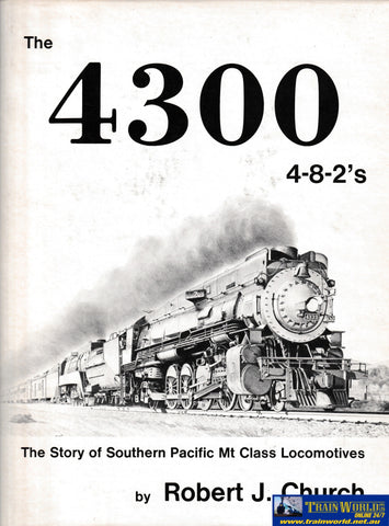 The 4300 4-8-2’s - The Story of the SP Mt Class Locomotives -Used- (UB3M-1704H) - Reference