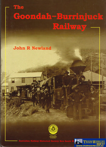 The Goondah-Burrinjuck Railway: Story Of The 2-Foot Gauge Railway Together With A Description