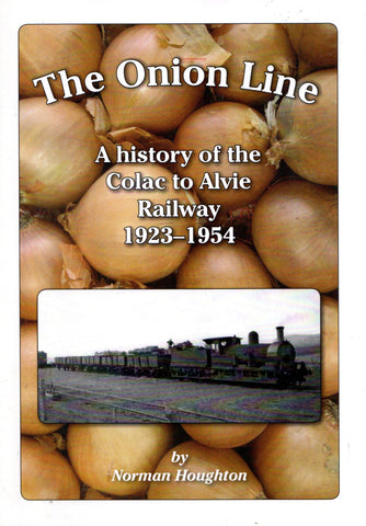The Onion Line: A History Of The Colac To Alvie Railway 1923-1954 (Nh-009) Reference