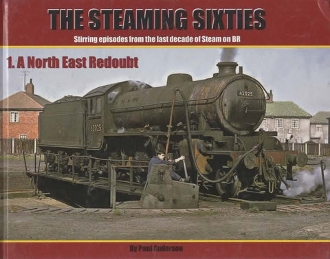 The Steaming Sixties: #01 -A North East Redoubt- Stirring Episodes From The Last Decade Of Steam On
