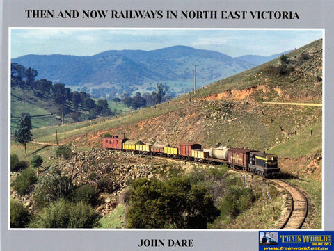 Then and Now Railways in North East Victoria by John Dare (JD-02) - Reference