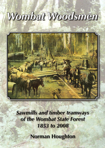 Wombat Woodsmen: Sawmills And Timber Tramways Of The State Forest 1853 To 2008 (Nh-008) Reference