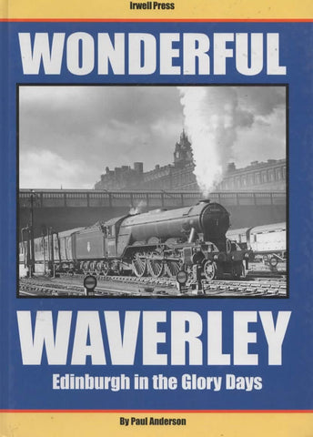 Wonderful Waverley: Edinburgh In The Glory Days (Ir343) Reference