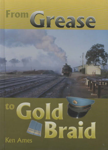 From Grease to Gold Braid: My Service in the Traffic Branch of the New South Wales Government Railway 1952-1986 (AANS-0016)