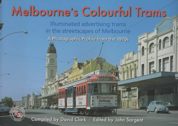 Melbourne's Colourful Trams: Illuminated Advertising Trams in the Streetscape of Melbourne 'A Photographic Profile From the 1970's' (TH-161)