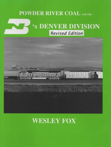 Powder River Coal and the Burlington & Northern 's Denver Division *Revised Edition* (UOP-11)