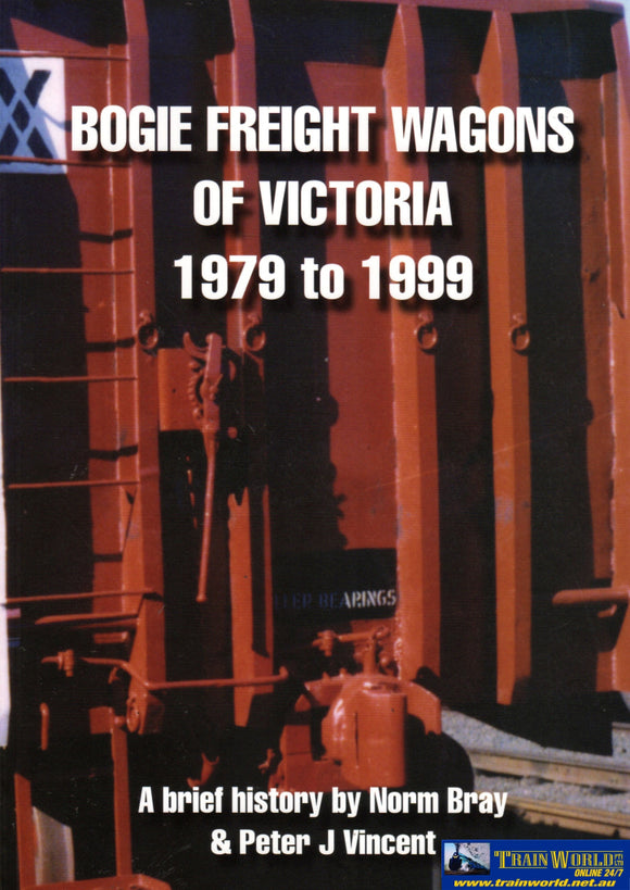 A Brief History Of: Bogie Freight Wagons Of Victoria 1979 To 1999 (Bhb-03) Reference