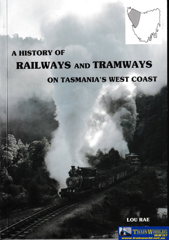 A History of Railways and Tramways on Tasmania’s West Coast -Used- (UBTB-1326S) Reference