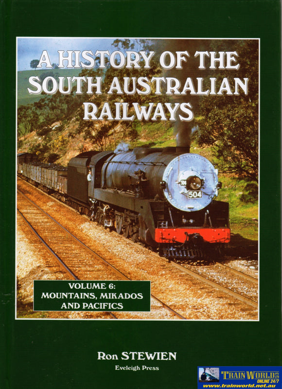 A History Of The South Australian Railways Volume 6: Mountains Mikados And Pacifics (Ascr-Sar6)