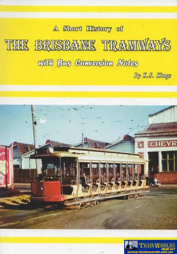 A Short History Of: The Brisbane Tramways With Bus Conversion Notes (Twp-04) Reference