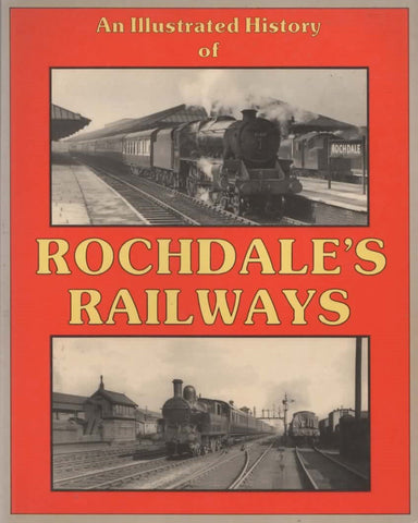 An Illustrated History Of: Rochdales Railways (Ir376) Reference