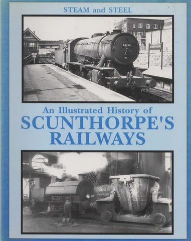 An Illustrated History Of: Schunthorpes Railways -Steam And Steel- (Ir511) Reference