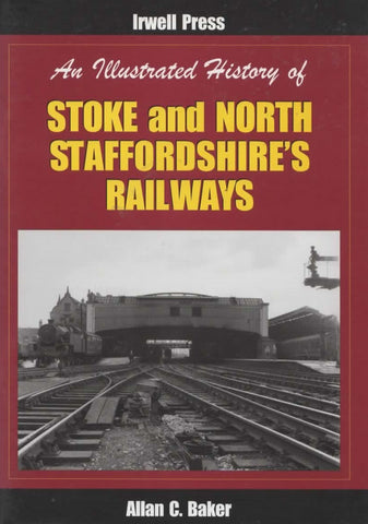 An Illustrated History Of: Stoke And North Staffordshiress Railways (Ir114) Reference