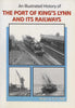 An Illustrated History Of: The Port Of Kings Lynn And Its Railways (Ir528) Reference