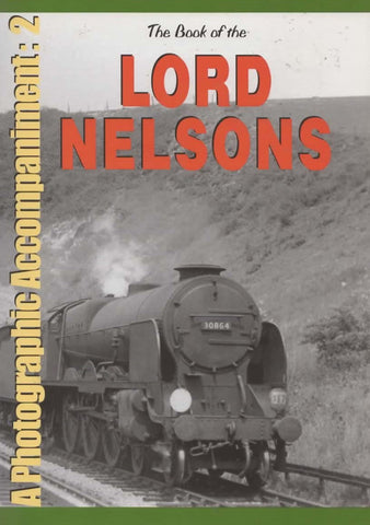 British Railways Illustrated: Special -The Book Of The Lord Nelsons- A Photographic Accompaniment