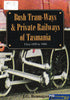 Bush Tram-Ways & Private Railways of Tasmania -Used- (UBTB-1018S) Reference