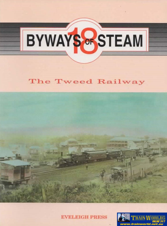 Byways Of Steam No18: The Tweed Railway From Nowhere To & Grafton The 1894-1932 (Ascr-By18)