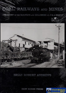 Coal Railways And Mines: The Story Of The Collieries J & A Brown (Arhn-018) Reference