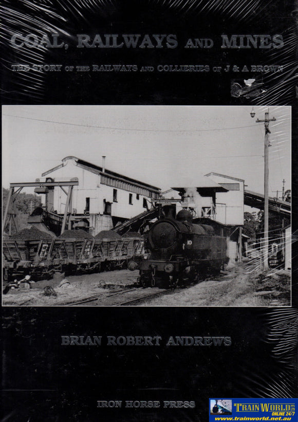 Coal Railways And Mines: The Story Of The Collieries J & A Brown (Arhn-018) Reference