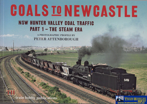 Coals To Newcastle: Nsw Hunter Valley Coal Traffic Part-1 -The Steam Era- (Th-996) Reference