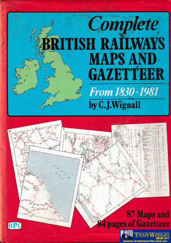 Complete British Railways Maps and Gazetteer From 1830-1981 -Used- (UB1C-0940H) Reference