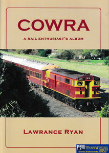 Cowra - A Rail Enthusiast’s Album -Used- (Ubnb-0362S) Reference