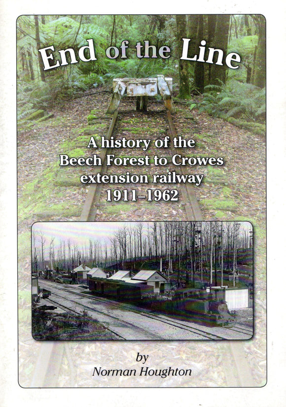 End Of The Line: A History Beech Forest To Crowes Extension Railway 1911-1962 (Nh-002) Reference