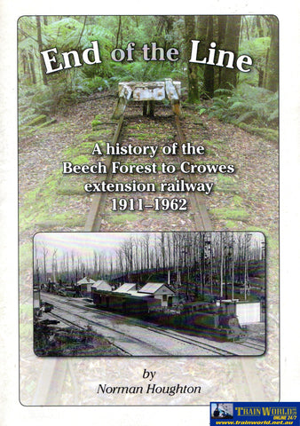 End Of The Line: A History Beech Forest To Crowes Extension Railway 1911-1962 (Nh-002) Reference