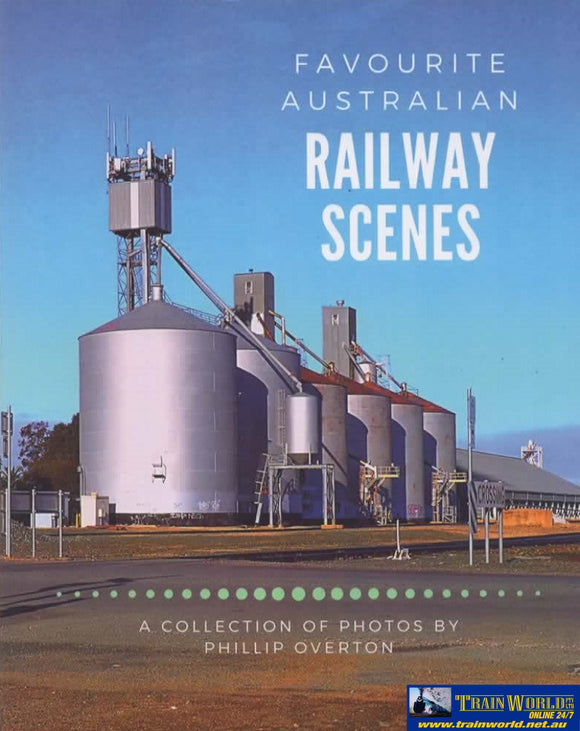 Favourite Australian: Railway Scenes ’A Collection Of Photos By Phillip Overton’ (Pob - Farsc)