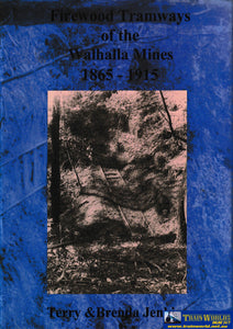 Firewood Tramways Of The Walhala Mines: 1865-1915 -Used- (Ubva-0345H) Reference