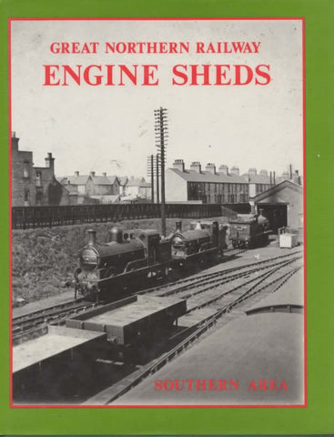 Great Northern Railway Engine Sheds: Volume 1 -Southern Area- (Ir074) Reference