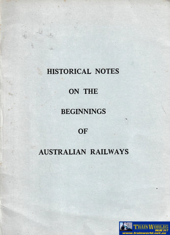 Historical Notes On The Beginnings Of Australian Railways -Used- (Ubac-0583S) Reference