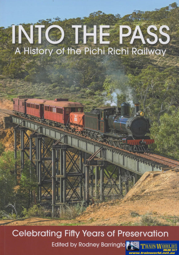 Into The Pass: A History Of Pichi Richi Railway ’Celebrating Fifty Years Preservation’ *Soft