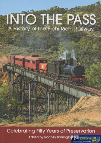 Into The Pass: A History Of Pichi Richi Railway ’Celebrating Fifty Years Preservation’ *Soft