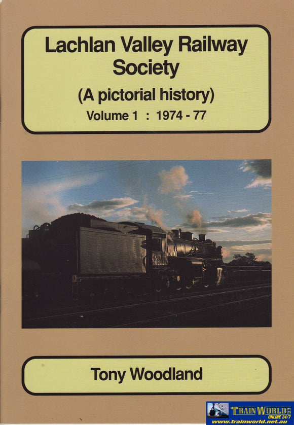 Lachlan Valley Railway Society: A Pictorial History Volume #01 1974-77 (Armp-0107) Reference