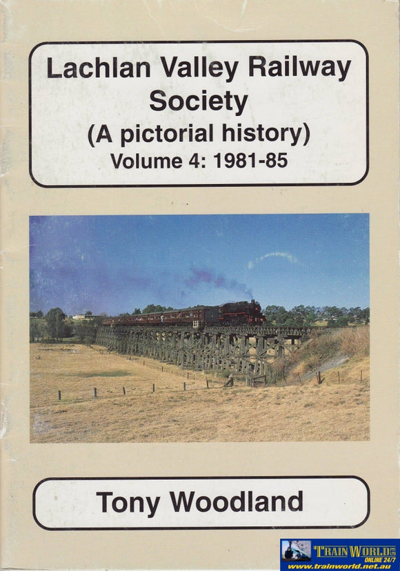 Lachlan Valley Railway Society: A Pictorial History Volume #04 1981-85 (Armp-0121) Reference
