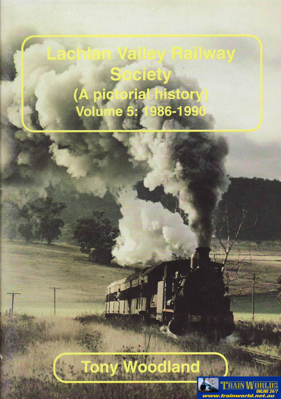 Lachlan Valley Railway Society: A Pictorial History Volume #05 1986-1990 (Armp-0144) Reference