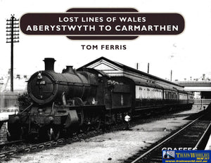 Lost Lines Of Wales - Aberystwyth To Carmarthen -Used- (Ub1A-0452H) Reference