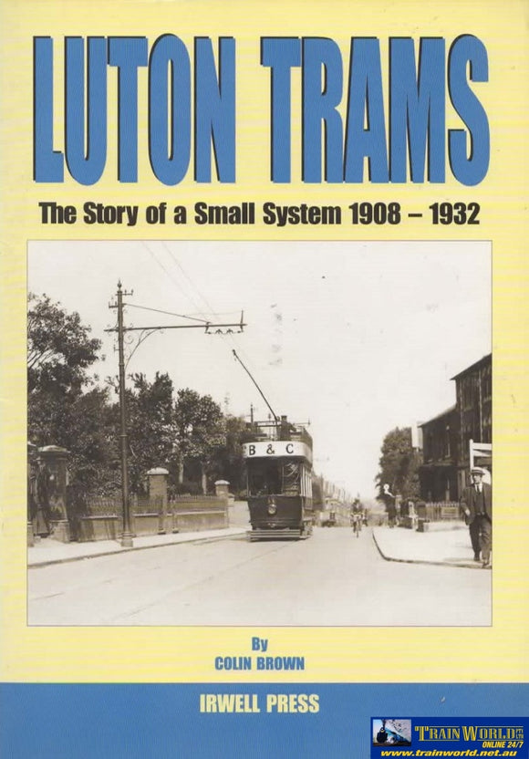 Luton Trams: The Story Of A Small System 1908-1932 (Ir97X) Reference
