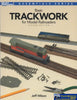 Model Railroader Books: Essentials Series Basic Trackwork For Railroaders *Second Edition*